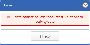 Error prompt - BBC date is less than Rollforward date 
