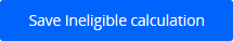 Save ineligible calculation button